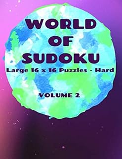 World Of Sudoku | Large 16x16 Puzzles - Hard | Volume 2: 80 Number Puzzles With Solutions