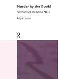 Murder by the Book: Feminism and the Crime Novel (Narrative Forms and Social Formations)