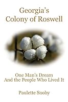 Georgia's Colony of Roswell One Man's Dream and the People Who Lived It 0996430407 Book Cover