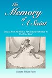 In Memory of A Saint: Lessons from My Mother I Didn't Pay Attention to Until She Died