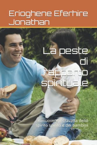 La peste di rapporto spirituale: Rimuovere il cravatta dello spirito spirito e dei bambini - Eferhire Jonathan, Erioghene
