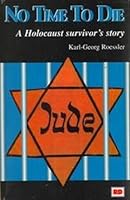 No Time to Die: A Holocaust Survivor's Story 1552070093 Book Cover