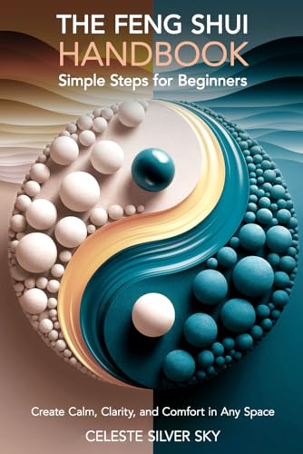 The Feng Shui Handbook - Simple Steps for Beginners: Create