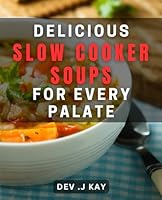 Delicious Slow Cooker Soups for Every Palate: Hearty, Healthy and Comforting Soups Perfect for Busy Moms and Dads! B0D4FCGNX5 Book Cover