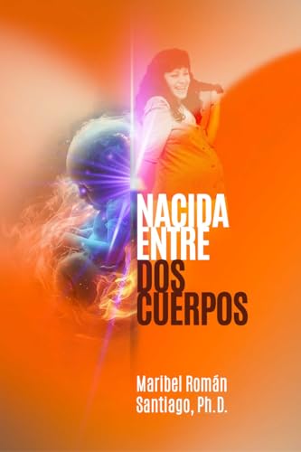 Nacida Entre Dos Cuerpos: La verdad que rompió el silencio (Spanish Edition)