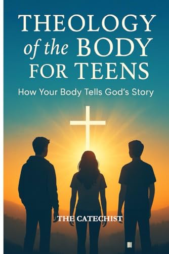 Theology of the Body for Teens: How Your Body Tells Gods' Story