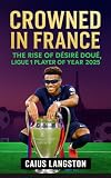 CROWNED IN FRANCE: The Rise of Désiré Doué, Ligue 1 Player of the Year 2025