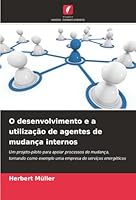 O desenvolvimento e a utilização de agentes de mudança internos (Portuguese Edition) 620239742X Book Cover