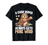 A Clean Beaver Always Gets More Wood T-Shirt