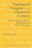 Theological Exegesis in the Canonical Context: Brevard Springs Childs Methodology of Biblical Theology (Studies in Biblical Literature)