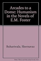 Arcades to a Dome: Humanism in the Novels of E.M. Foster 0391028855 Book Cover