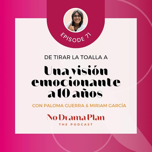 71- De tirar la toalla a una visi&oacute;n emocionante a 10 a&ntilde;os con Paloma Guerra cover art