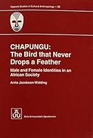 Chapungu: The Bird That Never Drops a Feather. Male and Female Identities in African Society (Uppsala Studies in Cultural Anthropology, 28) 9155446388 Book Cover