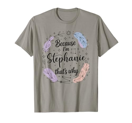 Woman Because I'm Stephanie That's Why Name T-Shirt