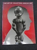 The Art of Collecting African Art 0961458798 Book Cover