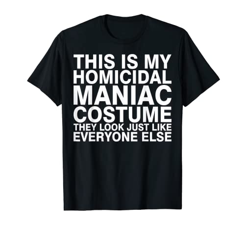 Photo de Ce costume Homicide Maniac est juste tout le monde T-Shirt