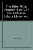 THE BITTER FIGHT. A Pictorial History of the Australian Labor Movement. 070220613X Book Cover