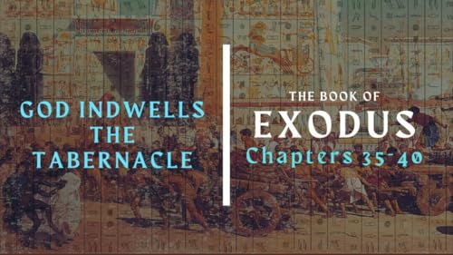 God Indwells the Tabernacle | Exodus 35-40