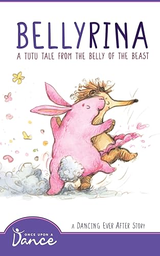 Bellyrina: A Tutu Tale from the Belly of the Beast (Dancing Ever After)