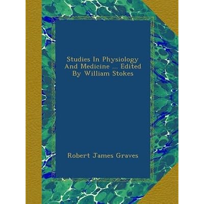 Studies In Physiology And Medicine ... Edited By William Stokes