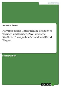 Narratologische Untersuchung des Buches Drüben und Drüben. Zwei deutsche Kindheiten von Jochen Schmidt und David Wagner