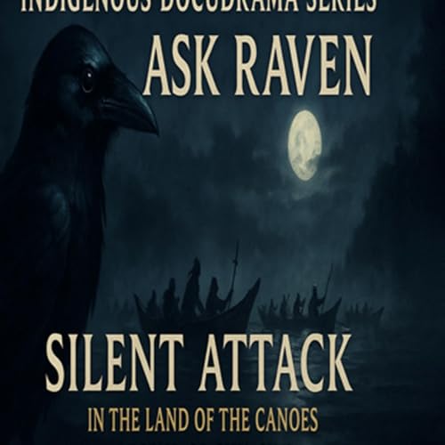 Ask Raven: Indigenous DocuDrama — Midnight Attack in the Land of the Canoes Podcast Por  arte de portada