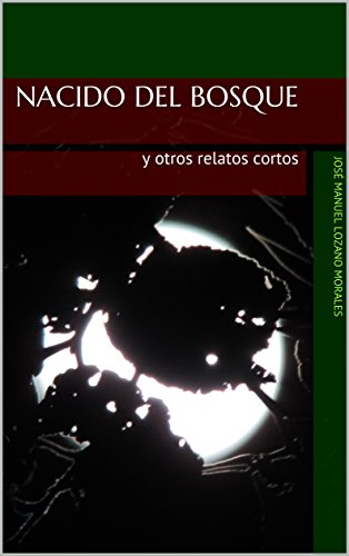 Nacido del bosque: y otros relatos cortos (Spanish Edition)