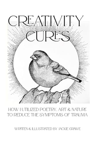 Creativity Cures: How I Utilized Poetry, Art & Nature to Reduce the Symptoms of Trauma