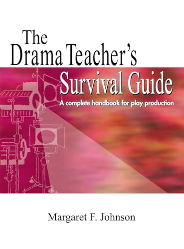 Drama Teacher's Survival Guide: A Complete Toolkit for Theatre Arts