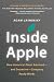 Inside Apple: How America's Most Admired--and Secretive--Company Really Works