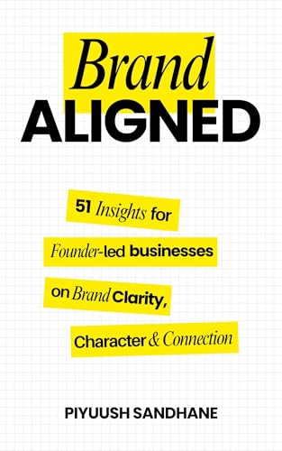 BRAND ALIGNED: 51 Insights for Founder-led Businesses on Brand Clarity, Character and Connection.