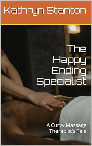 The Happy Ending Specialist: A Curvy Massage Therapist's Tale