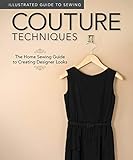 Illustrated Guide to Sewing: Couture Techniques: The Home Sewing Guide to Creating Designer Looks
