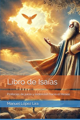 Libro de Isaías: Profecías de juicio y redención hacia el Mesías Libro de Isaías: Profecías de juicio y redención hacia el Mesías