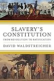 Slavery's Constitution: From Revolution to Ratification