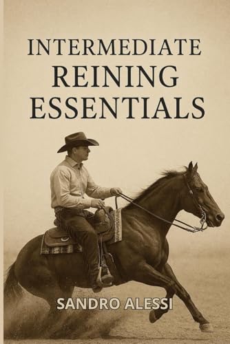  Intermediate Reining Essentials: Training, Maneuvers, and Show Skills