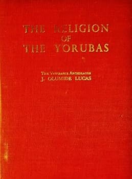 THE RELIGION OF THE YORUBAS. Being an Account of the Religious Beliefs and Practices of the Yoruba Peoples of Southern Nigeria, Especially in Relation to the Religion of Ancient Egypt.