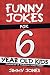 Funny Jokes For 6 Year Old Kids: Hundreds of really funny, hilarious Jokes, Riddles, Tongue Twisters and Knock Knock Jokes for 6 year old kids! (Let's Laugh Series All Ages 5-12.)