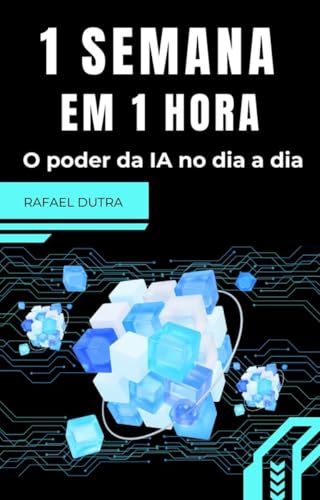 1 SEMANA EM 1 HORA: O poder da IA no dia a dia