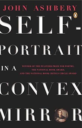 Self-Portrait in a Convex Mirror: Poems (Pulitzer Prize, National Book Award, and National Book Critics Circle Award Winner) (Penguin Poets)