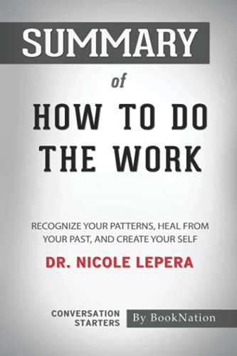 Summary of How to Do the Work: Recognize Your Patterns, Heal from Your Past, and Create Your Self by Dr. Nicole Lepera: Conversation Starters