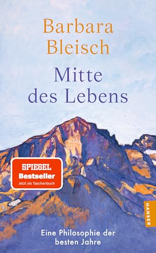 Mitte des Lebens: Eine Philosophie der besten Jahre
