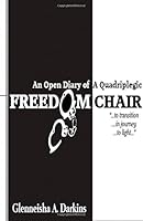 Freedom Chair: An Open Diary of A Quadriplegic 1502965321 Book Cover
