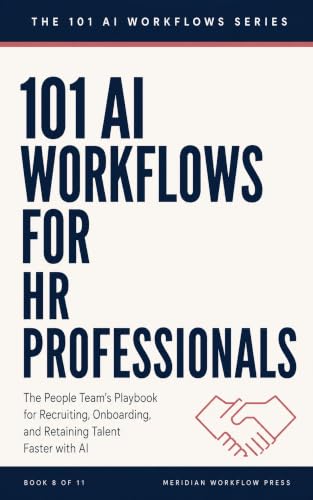 101 AI Workflows for HR Professionals: The People Team's Playbook for Recruiting, Onboarding, and Retaining Talent Faster with AI