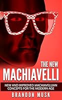 The New Machiavelli: New and Improved Machiavellian Concepts for the Modern Age 1517082781 Book Cover