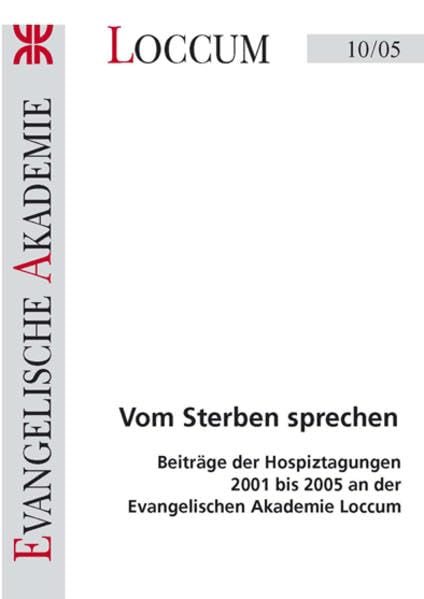 Vom Sterben sprechen. Beiträge der Hospiztagungen 2001 bis 2005 an der Evangelischen Akademie Loccum (Loccumer Protokolle)