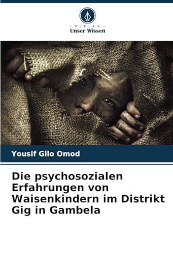 Die psychosozialen Erfahrungen von Waisenkindern im Distrikt Gig in Gambela (German Edition)