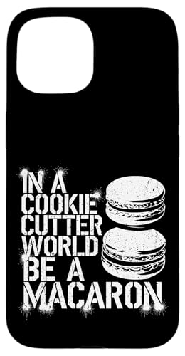 uIn A Cookie Cutter World Be A Macaronv킢XC[cfUC X}zP[X iPhone 15 p