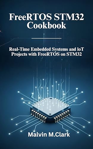 FreeRTOS STM32 Cookbook: Real-Time Embedded Systems and IoT Projects with FreeRTOS on STM32