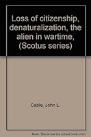 Loss of Citizenship, Denaturalization, The Alien in Wartime (Scotus series) B0007EB4NG Book Cover